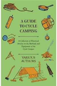 Guide to Cycle Camping - A Collection of Historical Articles on the Methods and Equipment of the Cycle Camper