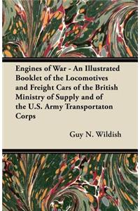 Engines of War - An Illustrated Booklet of the Locomotives and Freight Cars of the British Ministry of Supply and of the U.S. Army Transportaton Corps