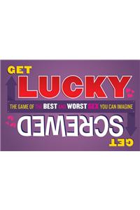 Get Lucky Get Screwed