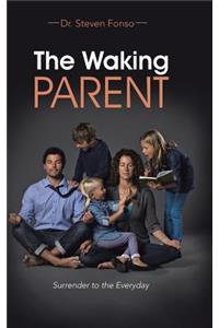 The Waking Parent: Surrender to the Everyday