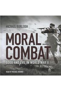 Moral Combat Lib/E: Good and Evil in World War II