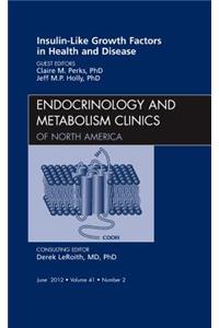 Insulin-Like Growth Factors in Health and Disease, an Issue of Endocrinology and Metabolism Clinics
