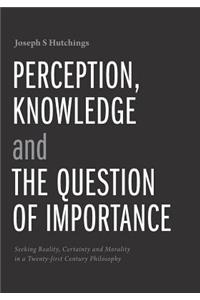 Perception, Knowledge and The Question of Importance