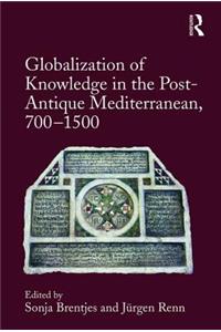 Globalization of Knowledge in the Post-Antique Mediterranean, 700-1500