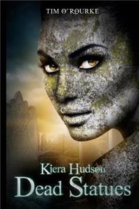 Dead Statues: Kiera Hudson Series Two (Book 3): Kiera Hudson Series Two (Book 3)