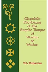 Glossolalic Dictionary of the Angelic Tongue of Worship and Warfare