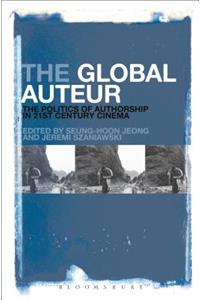 Global Auteur: The Politics of Authorship in 21st Century Cinema