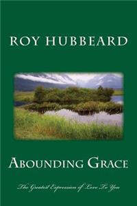 Abounding Grace: The Greatest Expression of Love to You