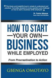 How to Start Your Own Business While Employed