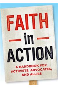 Faith in Action: A Handbook for Activists, Advocates, and Allies