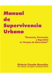 Manual de Supervivencia Urbana: Economia, Prevencion y Seguridad En Tiempos de Adversidad