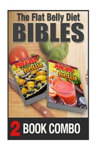 Juicing Recipes for a Flat Belly and Freezer Recipes for a Flat Belly: 2 Book Combo
