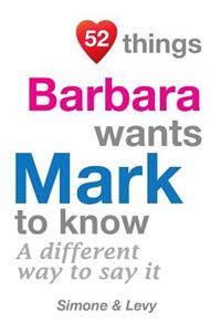 52 Things Barbara Wants Mark To Know