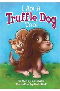 I Am A Truffle Dog Too