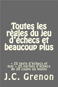 Toutes les regles du jeu d'echecs et beaucoup plus