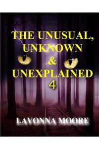 The Unusual, Unknown & Unexplained 4