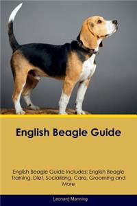English Beagle Guide English Beagle Guide Includes: English Beagle Training, Diet, Socializing, Care, Grooming, Breeding and More
