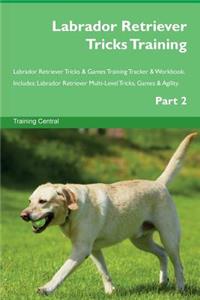 Labrador Retriever Tricks Training Labrador Retriever Tricks & Games Training Tracker & Workbook. Includes