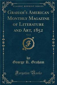 Graham's American Monthly Magazine of Literature and Art, 1852, Vol. 41 (Classic Reprint)