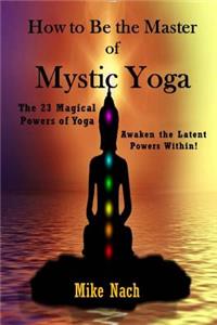 How to Be the Master of Mystic Yoga