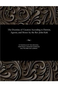 The Doctrine of Creation According to Darwin, Agassiz, and Moses