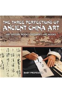 The Three Perfections of Ancient China Art - Art History Book Children's Art Books