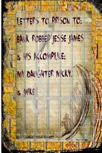 Letters to Prisons to Bank Robbers Jesse James, Micky & Mike!: Hogs, Hoes & Proverbial Plates!