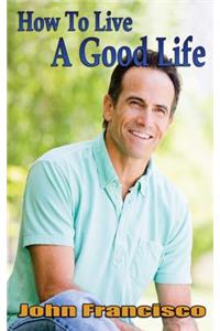 How to Live a Good Life