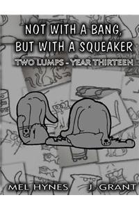 Not With A Bang, But With A Squeaker