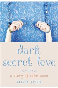 Dark Secret Love: A Story of Submission