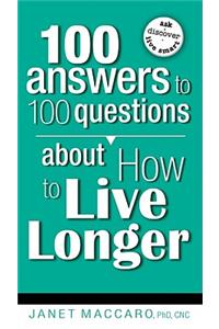 100 Answers to 100 Questions about How to Live Longer