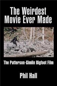 Weirdest Movie Ever Made: The Patterson-Gimlin Bigfoot Film