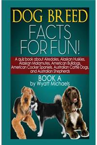 Dog Breed Facts for Fun! Book A