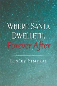 Where Santa Dwelleth, Forever After