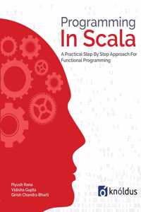 Programming In Scala: A Step By Step Approach In Functional Programming