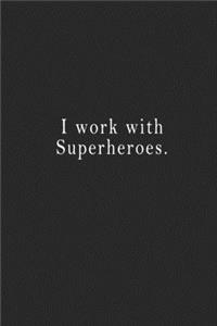 I work with Superheroes.