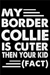 My Border Collie Is Cuter Then Your Kid Fact