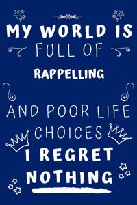 My World Is Full Of Rappelling And Poor Life Choices I Regret Nothing