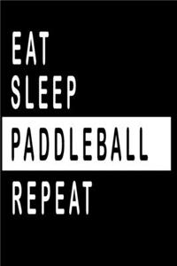 Eat, Sleep, PADDLEBALL ;Repeat Notebook / Funny Gift For Recording Notes Thoughts Wishes And To-Do List
