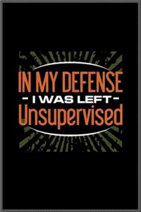 in my defense I was left unsupervised
