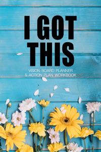 I Got This - Vision Board Planner & Action Plan Workbook