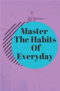 Master The Habits Of Everyday NOTEBOOK
