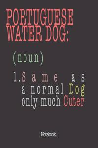 Portuguese Water Dog (noun) 1. Same As A Normal Dog Only Much Cuter
