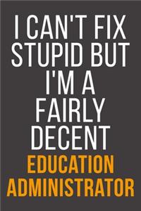 I Can't Fix Stupid But I'm A Fairly Decent Education Administrator