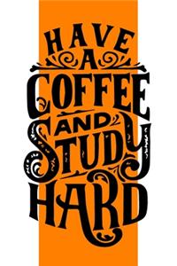 Have A Coffe And Study Hard