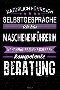 Natürlich führe ich Selbstgespräche ich bin Maschinenführerin manchmal brauche ich eben kompetente Beratung Notizbuch