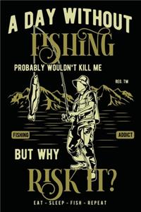 A Day Without Fishing Probably Wouldn't Kill Me