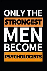 Only The Strongest Men Become Psychologists