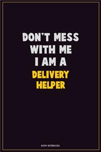 Don't Mess With Me, I Am A Delivery Helper