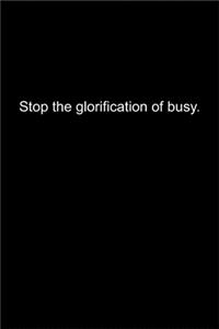 Stop the glorification of busy.